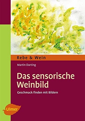 Darting, Martin. Das Sensorische Weinbild - Geschmack finden mit Bildern. Ulmer Eugen Verlag, 2013.