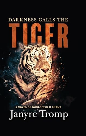 Tromp, Janyre. Darkness Calls the Tiger - A Novel of World War II Burma. Gale, a Cengage Group, 2024.