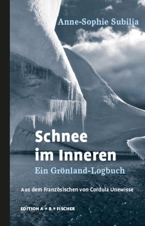 Subilia, Anne-Sophie. Schnee im Inneren - Ein Grönland-Logbuch. Edition A.B.Fischer, 2022.