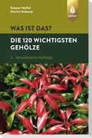 Was ist das? Die 120 wichtigsten Gehölze