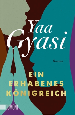 Gyasi, Yaa. Ein erhabenes Königreich - Roman. DuMont Buchverlag GmbH, 2022.