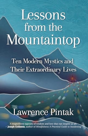 Pintak, Lawrence. Lessons from the Mountaintop - Ten Modern Mystics and Their Extraordinary Lives. Sentient Publications, 2025.
