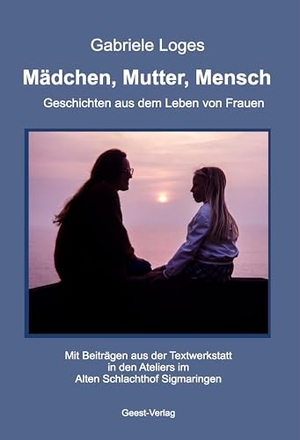 Loges, Gabriele. Mädchen, Mutter, Mensch - Geschichte aus dem Leben von Frauen. Geest-Verlag GmbH, 2024.