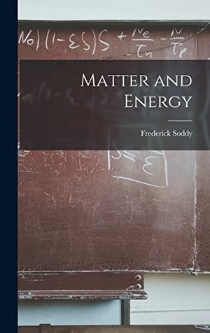 Soddy, Frederick. Matter and Energy. Creative Media Partners, LLC, 2022.