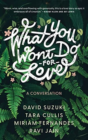 Suzuki, David / Cullis, Tara et al. What You Won't Do For Love - A Conversation. Coach House Books, 2022.