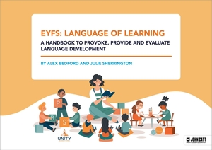 Bedford, Alex / Julie Sherrington. EYFS: Language of Learning - a handbook to provoke, provide and evaluate language development. Hodder Education Group, 2023.