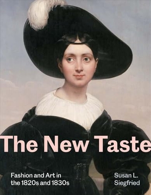 Siegfried, Susan L. The New Taste - Fashion and Art in the 1820s and 1830s. Yale University Press, 2026.