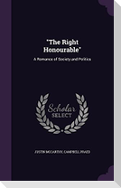 The Right Honourable: A Romance of Society and Politics