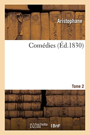 Aristophanes / Nicolas Louis Artaud. Comédies. Tome 2. Hachette Livre, 2021.