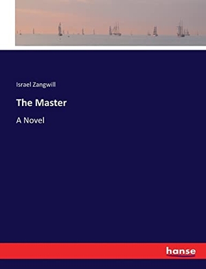 Zangwill, Israel. The Master - A Novel. hansebooks, 2017.