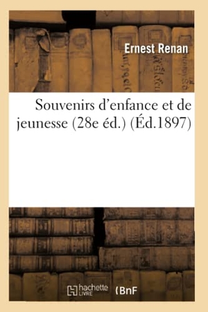 Renan, Ernest. Souvenirs d'enfance et de jeunesse (28e éd.) (Éd.1897). Hachette Livre, 2022.