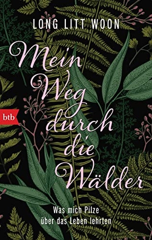 Woon, Long Litt. Mein Weg durch die Wälder - Was mich Pilze über das Leben lehrten. btb Taschenbuch, 2021.