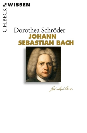 Schröder, Dorothea. Johann Sebastian Bach. C.H. Beck, 2012.