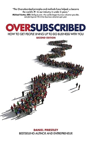 Priestley, Daniel. Oversubscribed - How To Get People Lining Up To Do Business With You. Wiley John + Sons, 2020.