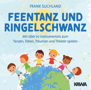 Suchland, Frank. Feentanz und Ringelschwanz - Mit über 70 Instrumentals zum Tanzen, Toben, Träumen und Theater spielen. Kampenwand Verlag, 2023.