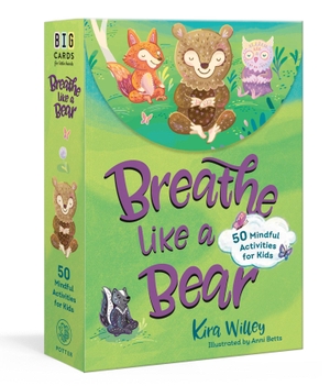 Willey, Kira. Breathe Like a Bear Mindfulness Cards - 50 Mindful Activities for Kids. Clarkson Potter/Ten Speed, 2024.