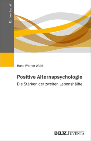 Wahl, Hans-Werner. Positive Alternspsychologie - Die Stärken der zweiten Lebenshälfte. Juventa Verlag GmbH, 2024.