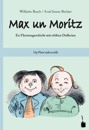 Busch, Wilhelm. Max und Moritz. Max un Moritz. Plattdeutsch - En Fleetsengeschicht mit sööben Dullerien. Edition Tintenfaß, 2011.