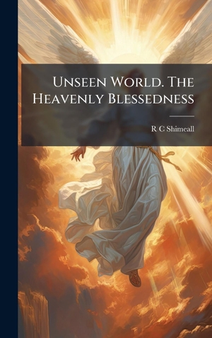 Shimeall, R C. Unseen World. The Heavenly Blessedness. Tradd Street Press, 2025.