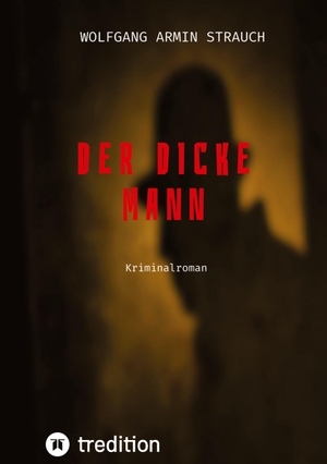 Strauch, Wolfgang Armin. Der dicke Mann - Kriminalroman. tredition, 2020.