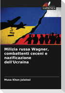 Milizia russa Wagner, combattenti ceceni e nazificazione dell'Ucraina
