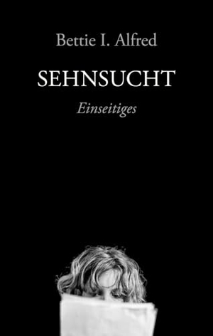 Alfred, Bettie I.. Sehnsucht - Einseitiges. Onomato Hoerbuecher, 2023.