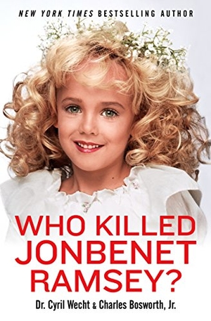 Wecht, Cyril H / Charles Bosworth. Who Killed JonBenet Ramsey?. Graymalkin Media, 2016.