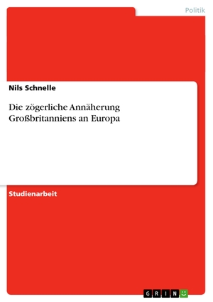 Schnelle, Nils. Die zögerliche Annäherung Großbritanniens an Europa. GRIN Verlag, 2007.