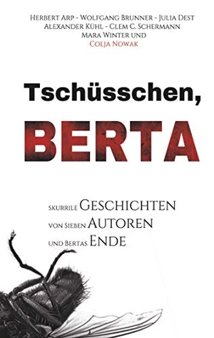 Arp, Herbert / Brunner, Wolfgang et al. Tschüsschen Berta. Books on Demand, 2019.