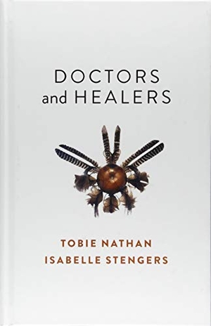 Nathan, Tobie / Isabelle Stengers. Doctors and Healers. Polity Press, 2018.