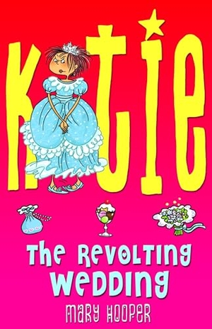 Hooper, Mary. KATIE - The Revolting Wedding. Bloomsbury Publishing plc, 2007.