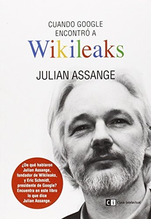 Assange, Julian. Cuando Google encontró a Wikileaks. Clave Intelectual, 2014.