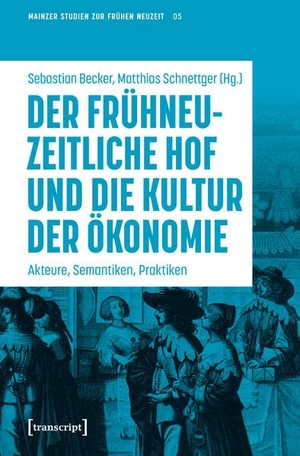 Becker, Sebastian / Matthias Schnettger (Hrsg.). Der frühneuzeitliche Hof und die Kultur der Ökonomie - Akteure, Semantiken, Praktiken. Transcript Verlag, 2026.