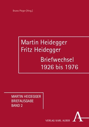 Pieger, Bruno (Hrsg.). Martin Heidegger/Fritz Heidegger - Briefwechsel 1926 bis 1976. Karl Alber i.d. Nomos Vlg, 2026.