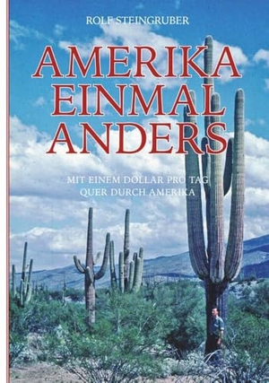 Steingruber, Rolf. Amerika einmal anders - Mit einem Dollar pro Tag quer durch Amerika. Buchschmiede, 2024.