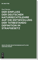 Der Einfluß der deutschen Naturrechtslehre auf die Entwicklung der Tatbestandsdefinition im Strafgesetz