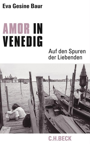 Baur, Eva Gesine. Amor in Venedig - Auf den Spuren der Liebenden. C.H. Beck, 2009.