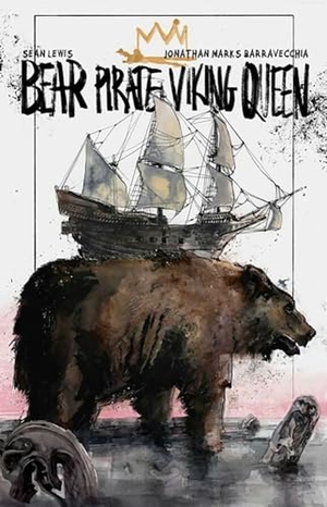 Lewis, Sean. Bear Pirate Viking Queen. Image Comics, 2024.