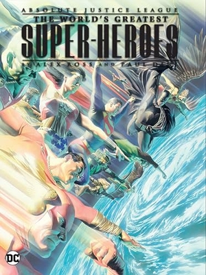Ross, Alex / Paul Dini. Justice League: The World's Greatest Superheroes by Alex Ross & Paul Dini (New Edition). DC Comics, 2024.