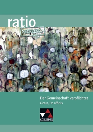 Haß, Karin / Michael Mohr. Der Gemeinschaft verpflichtet. Cicero, De officiis. Buchner, C.C. Verlag, 2019.