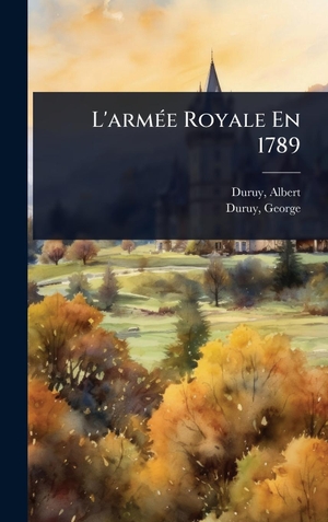 Duruy / Duruy. L'armÃ(c)e Royale En 1789. Legare Street Press, 2025.