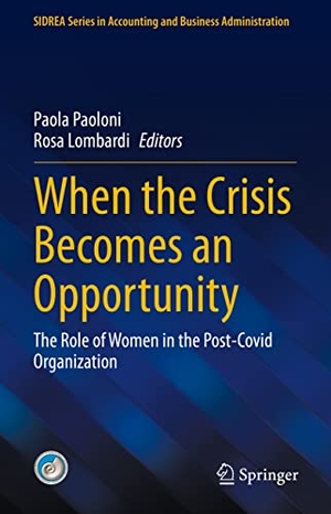 Lombardi, Rosa / Paola Paoloni (Hrsg.). When the Crisis Becomes an Opportunity - The Role of Women in the Post-Covid Organization. Springer International Publishing, 2023.