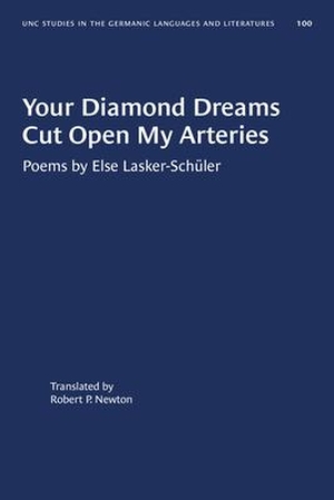 Lasker-Schüler, Else. Your Diamond Dreams Cut Open My Arteries - Poems by Else Lasker-Schüler. University of North Carolina Press, 2020.