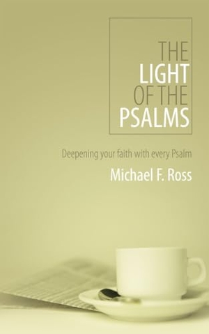 Ross, Michael. The Light of the Psalms - Deepening Your Faith with Every Psalm. Christian Focus Publications, 2006.