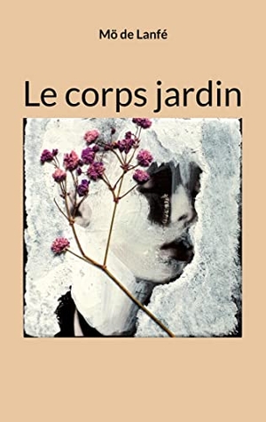 de Lanfé, Mö. Le corps jardin. Books on Demand, 2023.