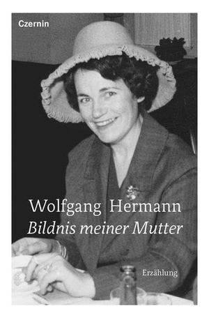 Hermann, Wolfgang. Bildnis meiner Mutter - Erzählung. Czernin Verlags GmbH, 2023.