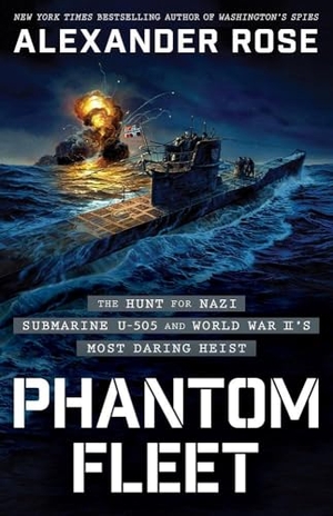 Rose, Alexander. Phantom Fleet - The Hunt for Nazi Submarine U-505 and World War II's Most Daring Heist. Little, Brown & Company, 2025.