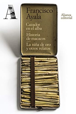 Ayala, Francisco. Cazador en el alba ; Historia de macacos ; La niña de oro y otros relatos. Alianza Editorial, 2020.
