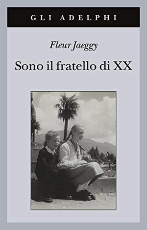 Jaeggy, Fleur. Sono il fratello di XX. Adelphi, 2021.