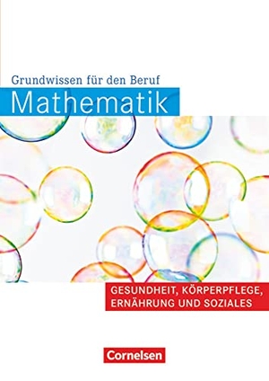 Ehmer, Wolfgang / Fritz, Lydia et al. Mathematik Gesundheit und Soziales. Arbeitsbuch - Grundwissen für den Beruf. Cornelsen Verlag GmbH, 2011.